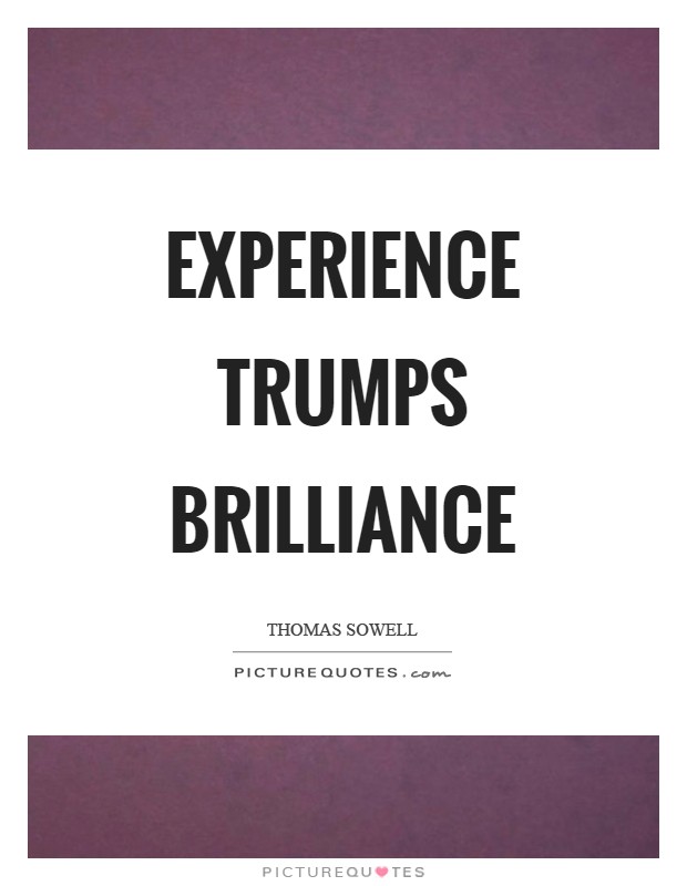 Experience trumps brilliance Picture Quote #1