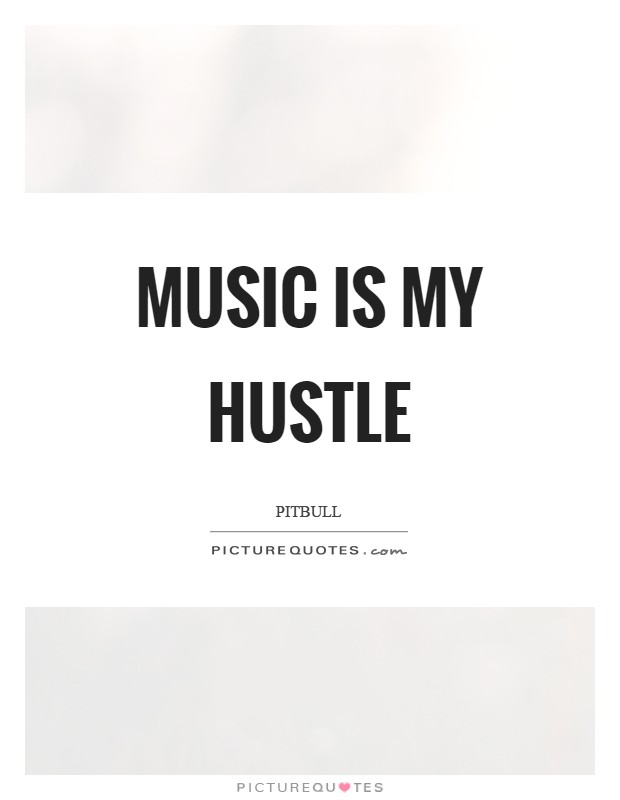 Music is my hustle Picture Quote #1