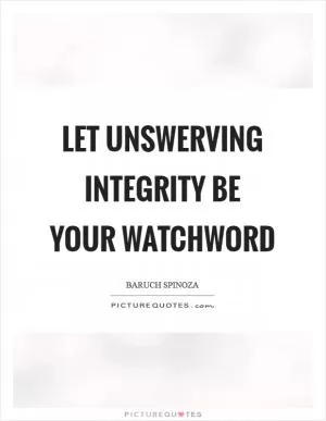 Let unswerving integrity be your watchword Picture Quote #1