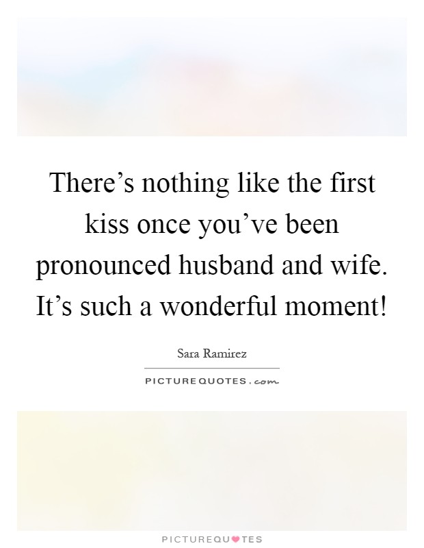 There's nothing like the first kiss once you've been pronounced husband and wife. It's such a wonderful moment! Picture Quote #1