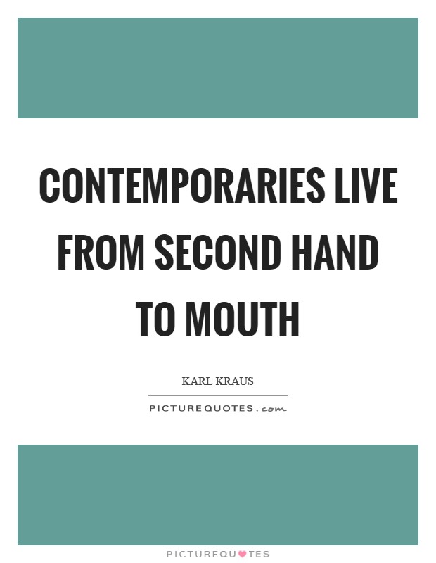 Contemporaries live from second hand to mouth Picture Quote #1
