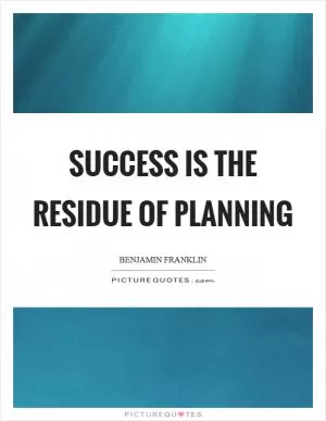 Success is the residue of planning Picture Quote #1