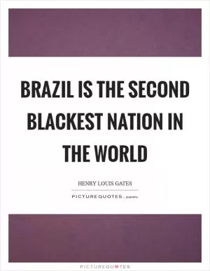 Brazil is the second blackest nation in the world Picture Quote #1