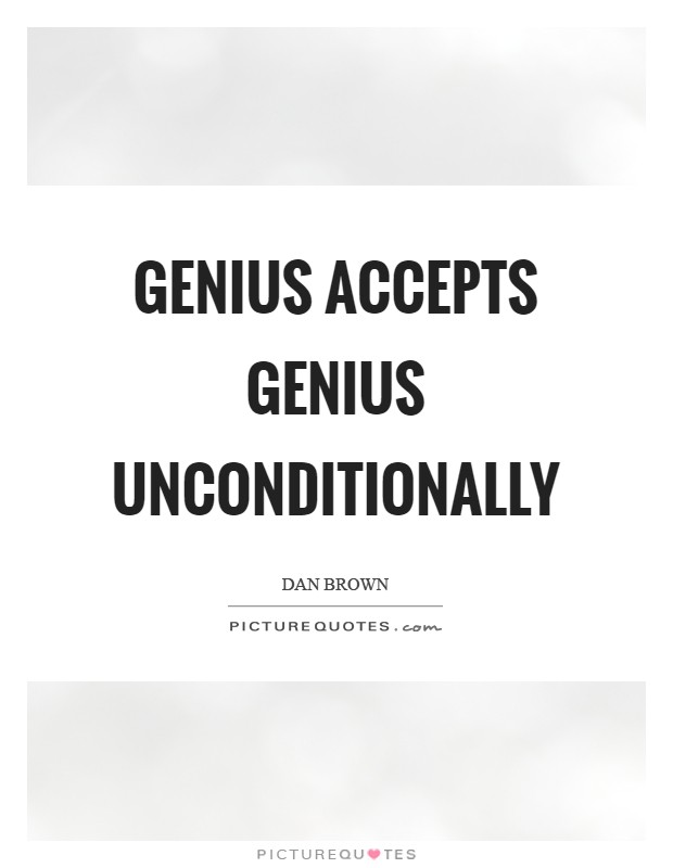 Genius accepts genius unconditionally Picture Quote #1