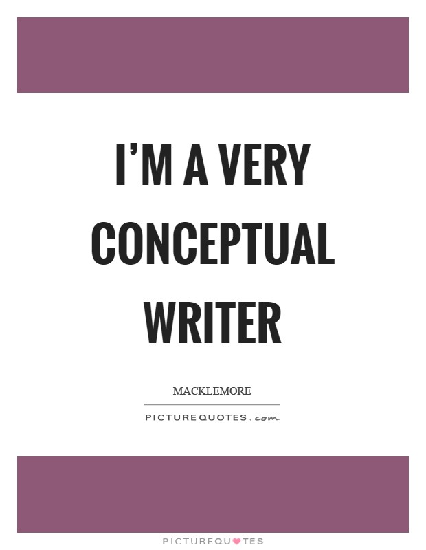 I'm a very conceptual writer Picture Quote #1