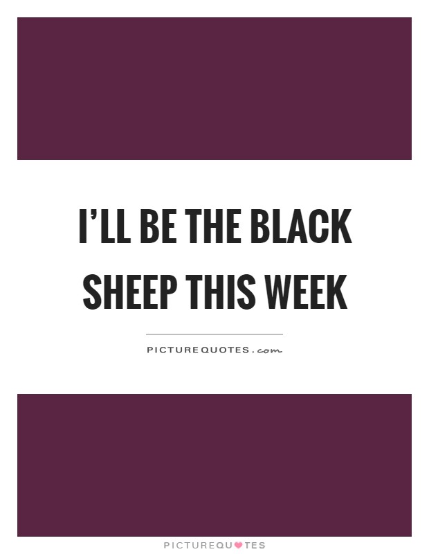 I'll be the black sheep this week Picture Quote #1