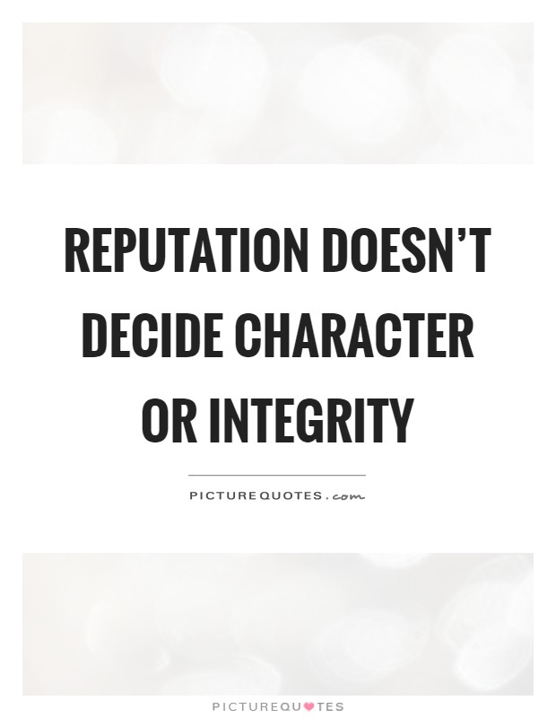 Reputation doesn't decide character or integrity Picture Quote #1
