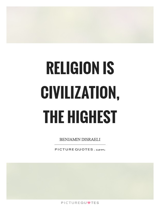 Religion is civilization, the highest Picture Quote #1