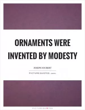 Ornaments were invented by modesty Picture Quote #1