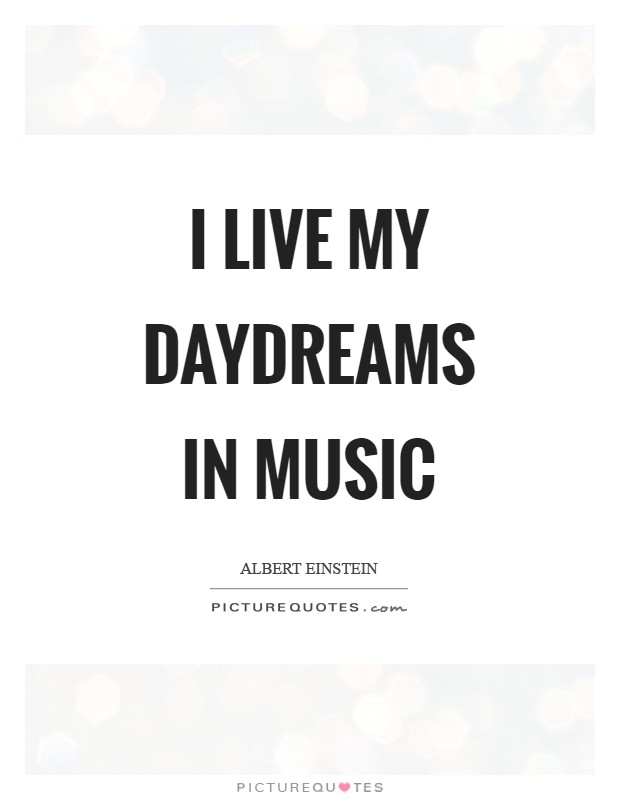 I live my daydreams in music Picture Quote #1