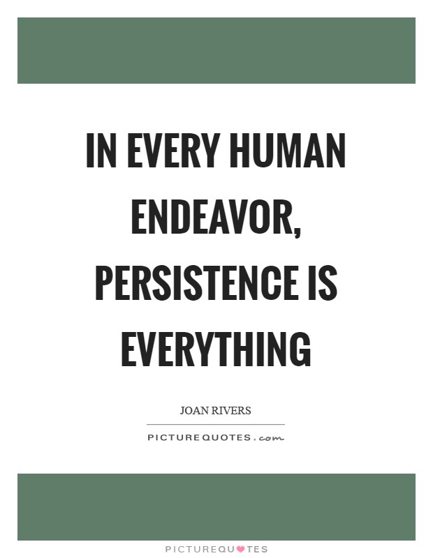 In every human endeavor, persistence is everything Picture Quote #1