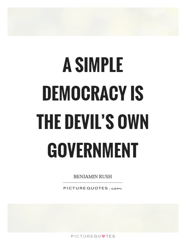 A simple democracy is the devil's own government Picture Quote #1