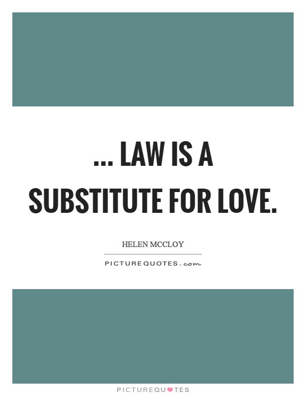 ... law is a substitute for love Picture Quote #1