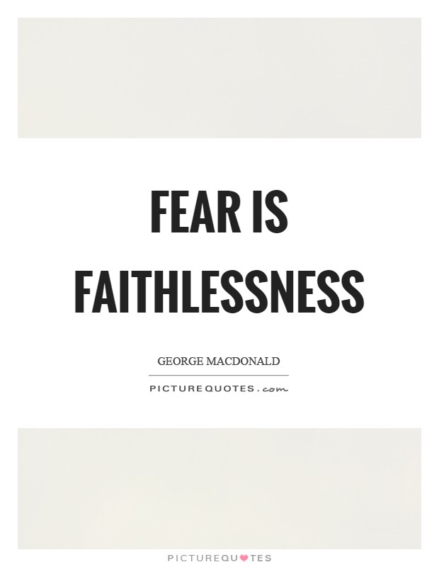 Fear is faithlessness Picture Quote #1
