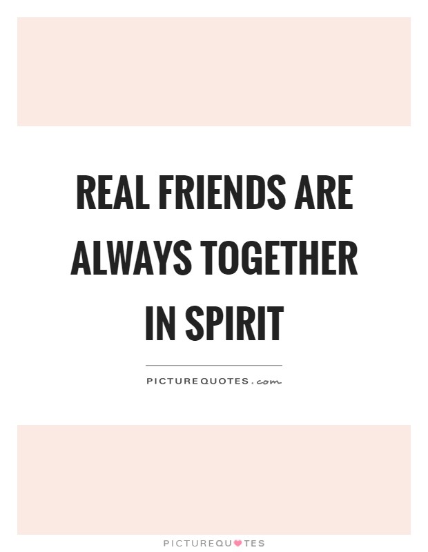 Real friends are always together in spirit Picture Quote #1