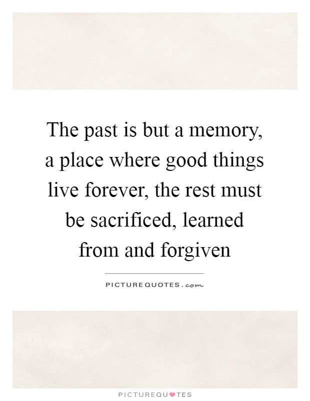The past is but a memory, a place where good things live... | Picture ...