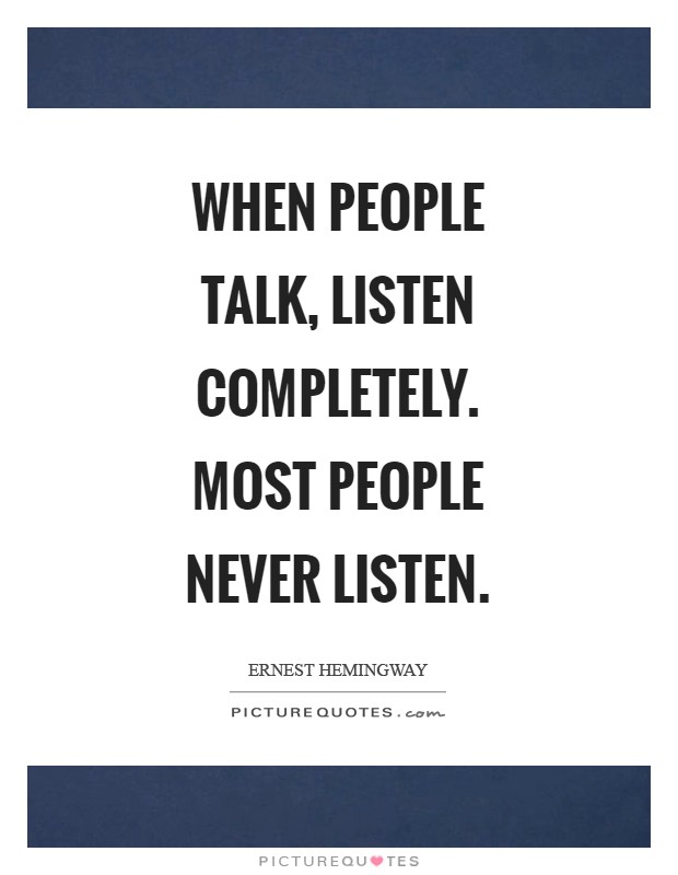 When people talk, listen completely. Most people never listen Picture Quote #1