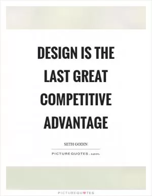 Design is the last great competitive advantage Picture Quote #1