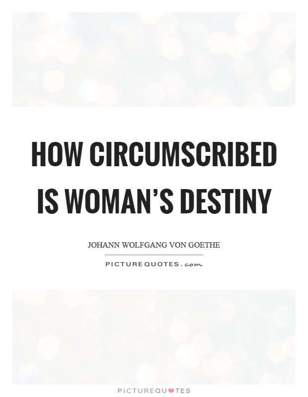How circumscribed is woman's destiny Picture Quote #1