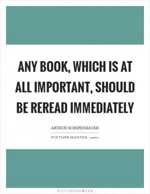 Any book, which is at all important, should be reread immediately Picture Quote #1