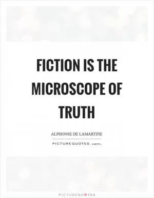 Fiction is the microscope of truth Picture Quote #1