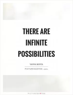 There are infinite possibilities Picture Quote #1