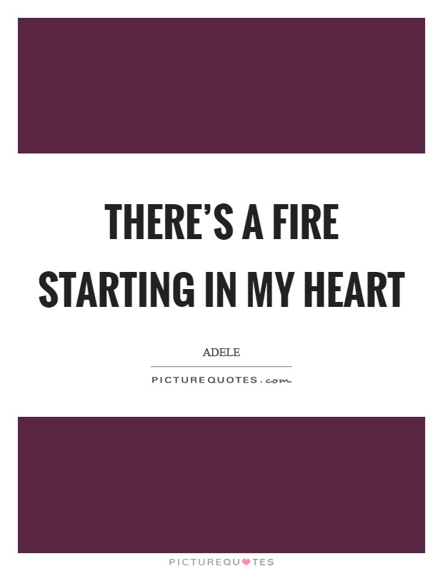 There's a fire starting in my heart Picture Quote #1