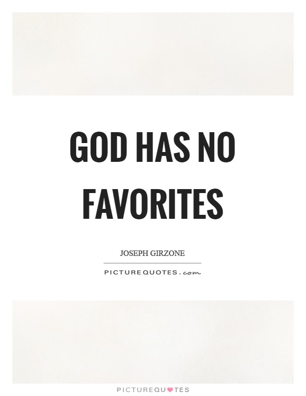 God has no favorites Picture Quote #1