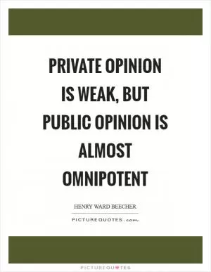 Private opinion is weak, but public opinion is almost omnipotent Picture Quote #1