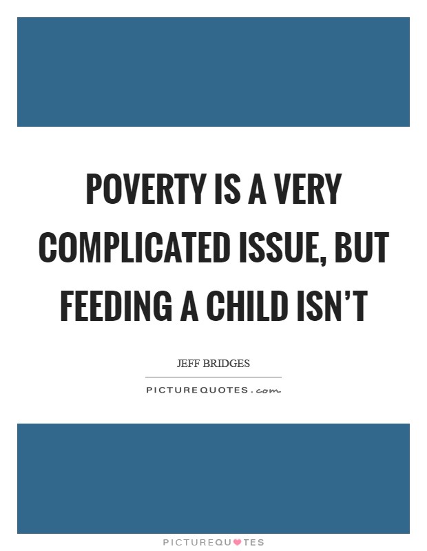 Poverty is a very complicated issue, but feeding a child isn't Picture Quote #1