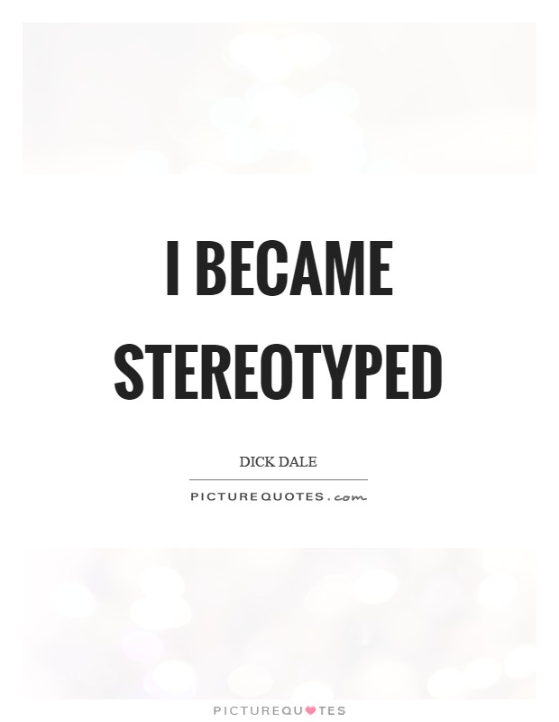 I became stereotyped Picture Quote #1