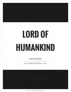 Lord of humankind Picture Quote #1