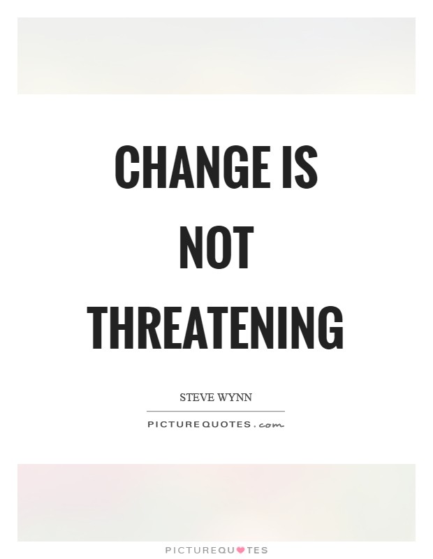 Change is not threatening Picture Quote #1