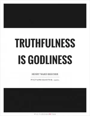 Truthfulness is godliness Picture Quote #1
