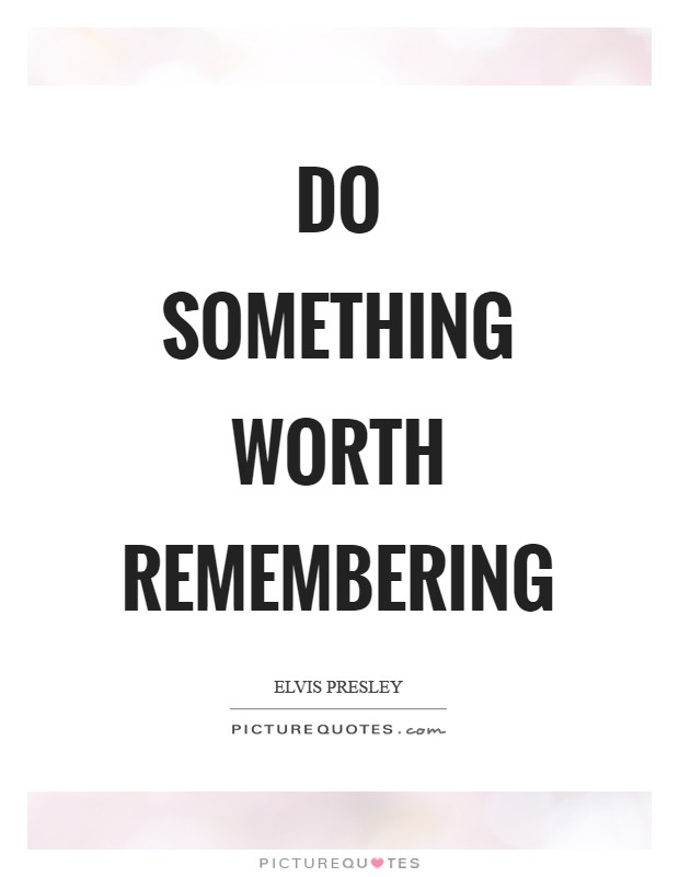 Do something worth remembering Picture Quote #1