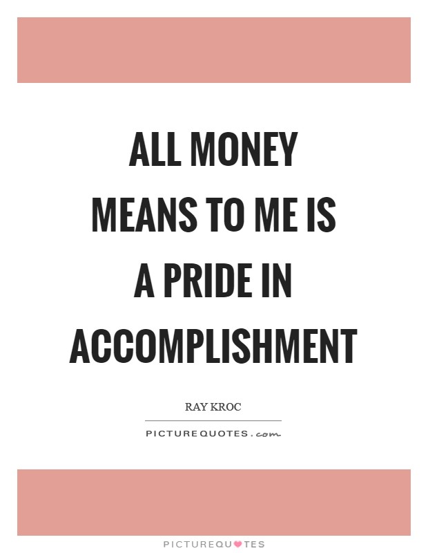 All money means to me is a pride in accomplishment Picture Quote #1