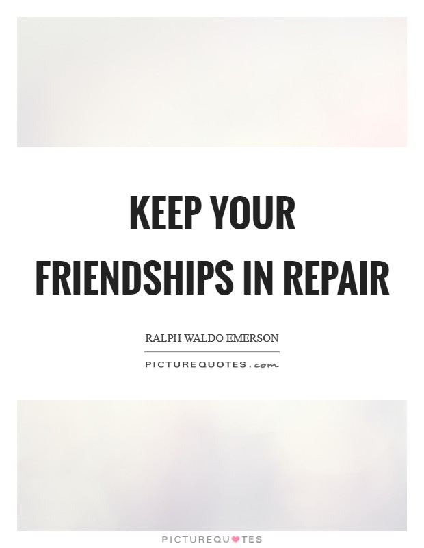 Keep your friendships in repair Picture Quote #1