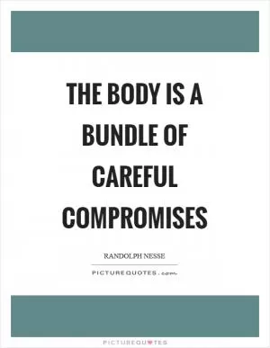 The body is a bundle of careful compromises Picture Quote #1