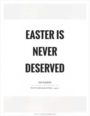 Easter is never deserved Picture Quote #1