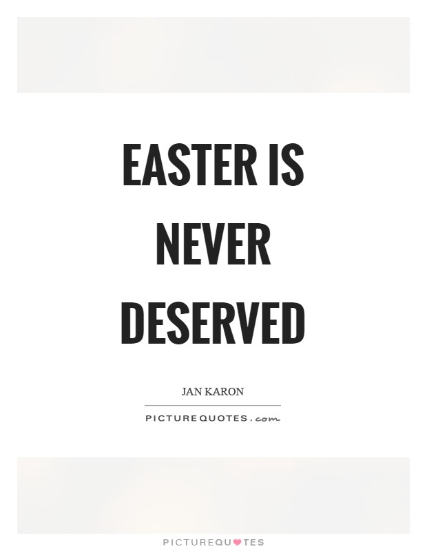 Easter is never deserved Picture Quote #1