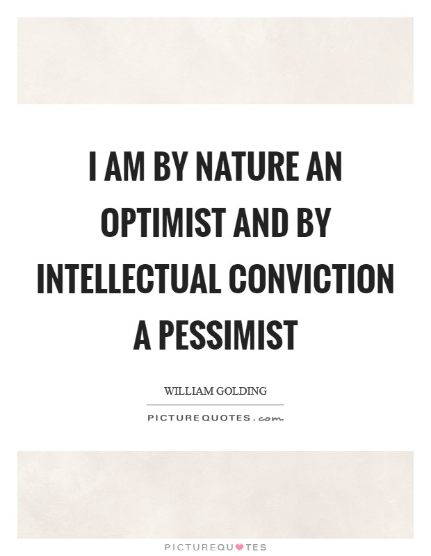 I am by nature an optimist and by intellectual conviction a pessimist Picture Quote #1