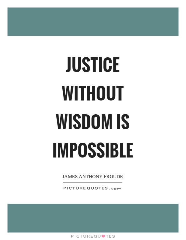 Justice without wisdom is impossible Picture Quote #1