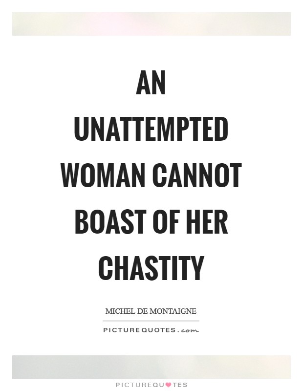 An unattempted woman cannot boast of her chastity Picture Quote #1