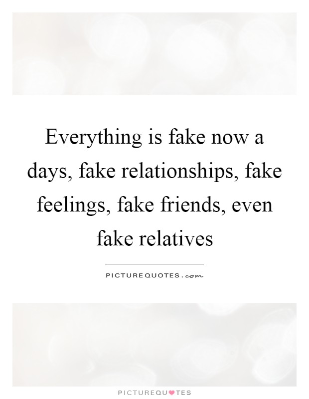 Everything is fake now a days, fake relationships, fake... | Picture Quotes