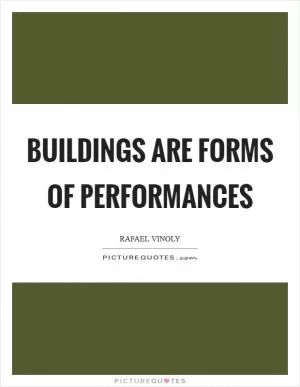 Buildings are forms of performances Picture Quote #1