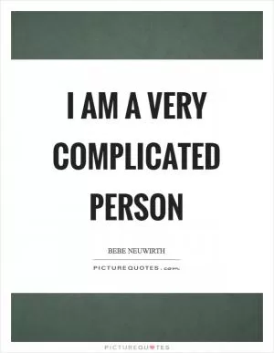 I am a very complicated person Picture Quote #1