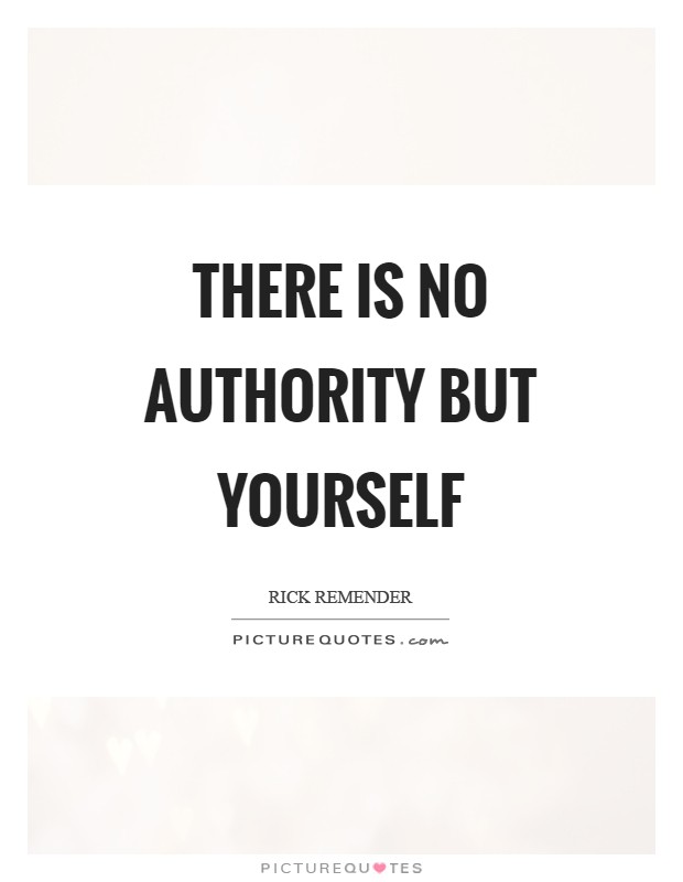 There is no authority but yourself Picture Quote #1