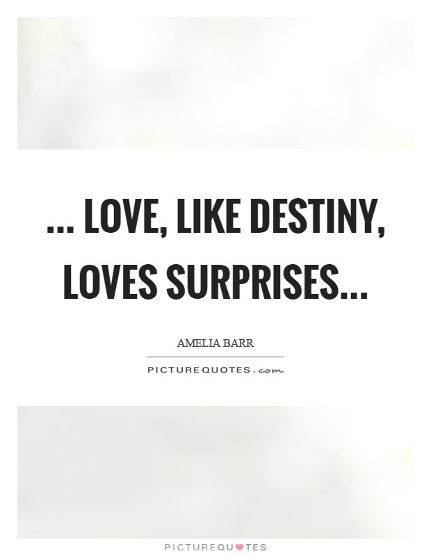 ... love, like destiny, loves surprises Picture Quote #1
