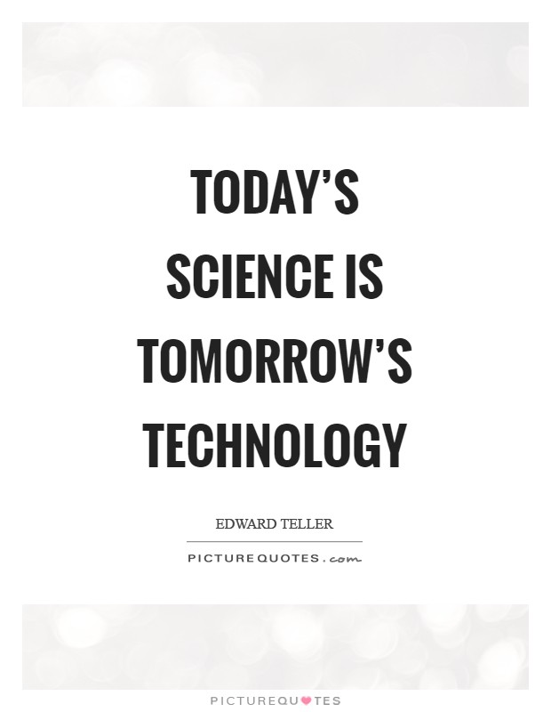 Today's science is tomorrow's technology Picture Quote #1