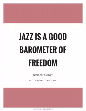 Jazz is a good barometer of freedom Picture Quote #1